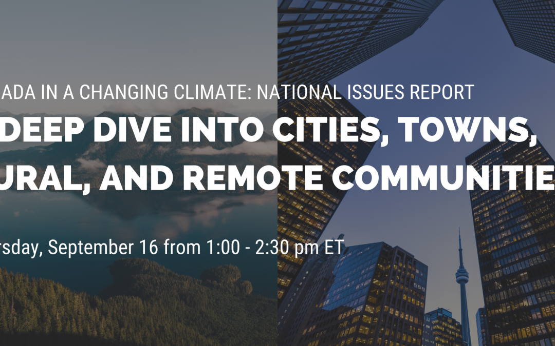 Canada in a Changing Climate: National Issues Report – A Deep Dive into Cities, Towns, Rural, and Remote Communities